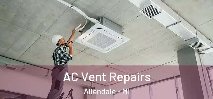  AC Vent Repairs Allendale - MI