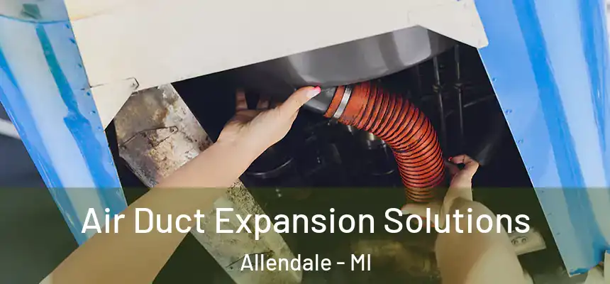  Air Duct Expansion Solutions Allendale - MI