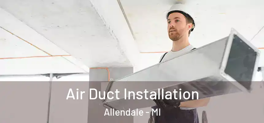  Air Duct Installation Allendale - MI