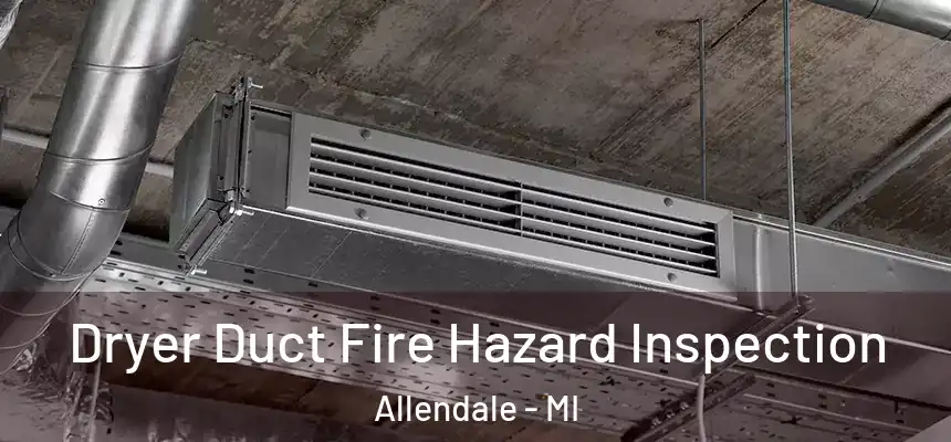  Dryer Duct Fire Hazard Inspection Allendale - MI