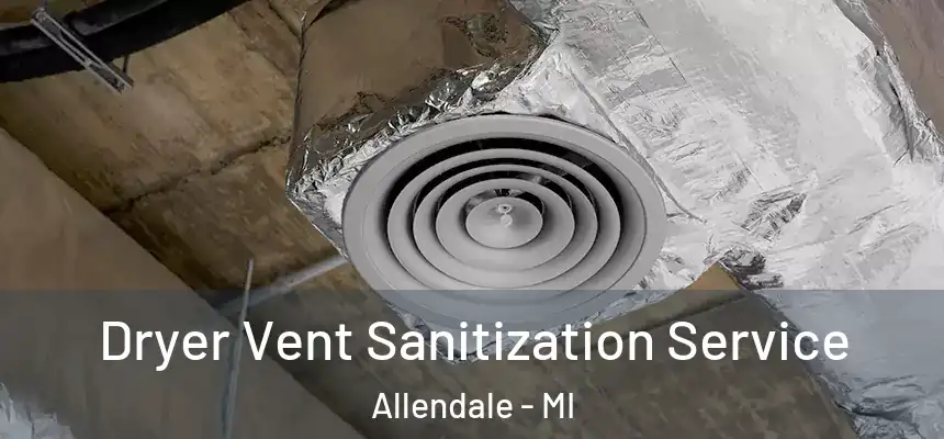  Dryer Vent Sanitization Service Allendale - MI