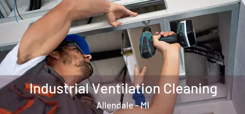  Industrial Ventilation Cleaning Allendale - MI
